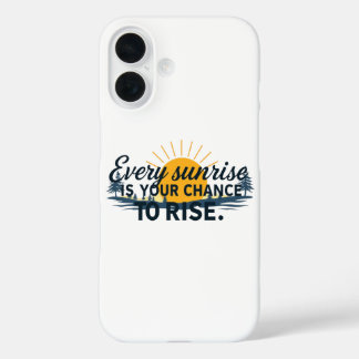 Rise and Shine: Embrace Each New Day iPhone 16 Case