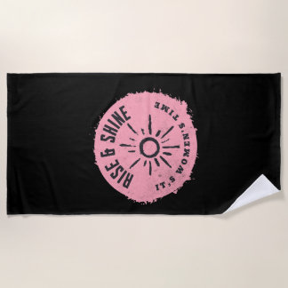 Rise and Shine it,s Women's time Beach Towel