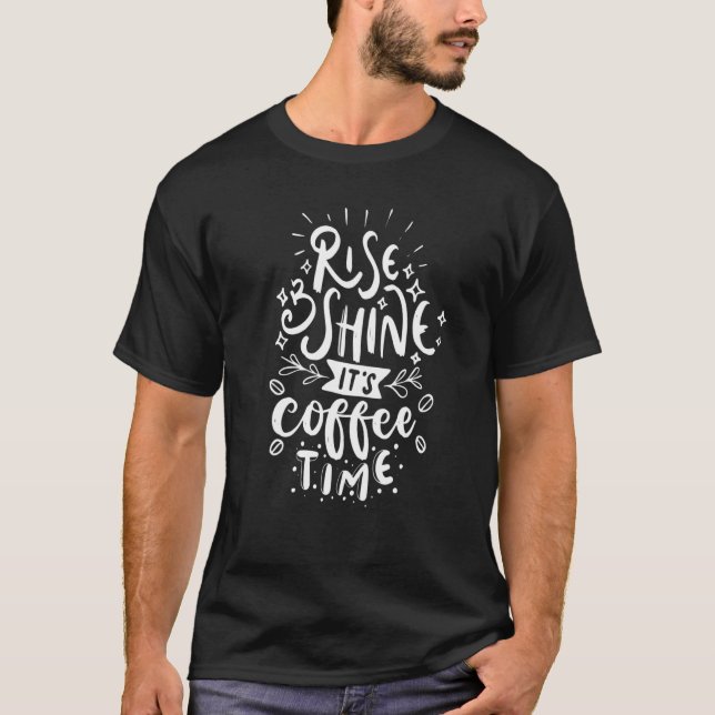 Rise and shine it's coffee time for espresso and m T-Shirt (Front)