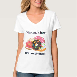 RISE AND SHINE , ITS DONUT TIME T-Shirt