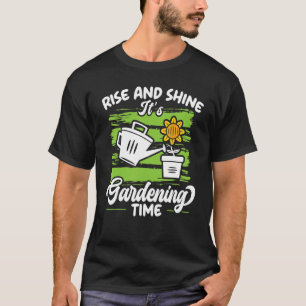 Rise And Shine It's Gardening Time Landscaping Lan T-Shirt