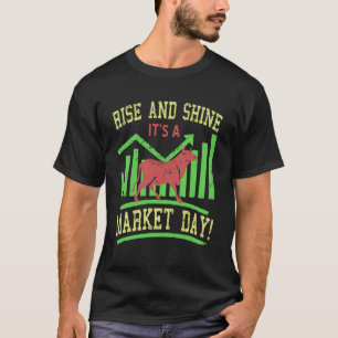 Rise and Shine It's Market Day Bullish Stock Tradi T-Shirt