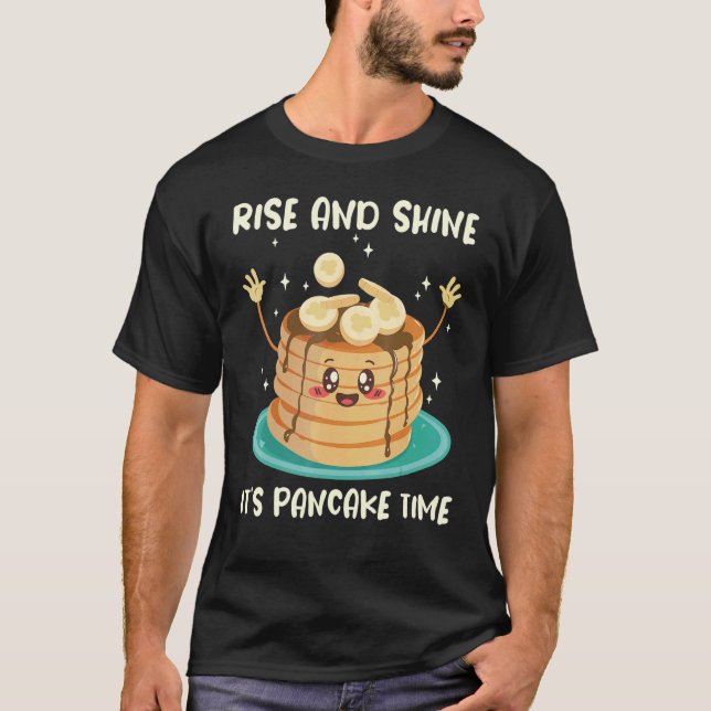 Rise And Shine Its Pancake Time Flapjack Maker Pan T-Shirt (Front)