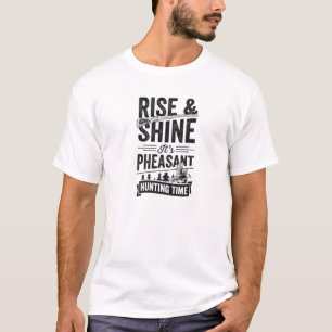 Rise And Shine It's Pheasant Hunting Time T-Shirt