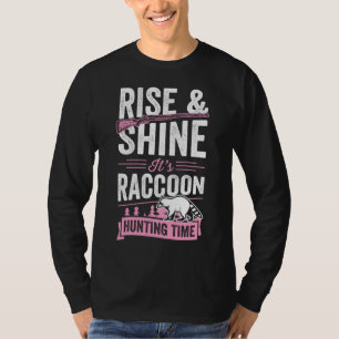 Rise And Shine It's Racoon Hunting Time T-Shirt