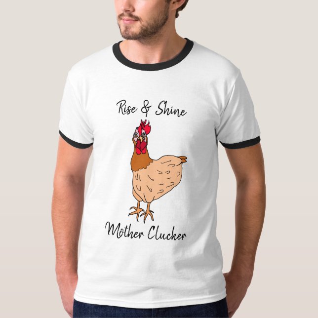 Rise and Shine, Mother Clucker Funny Chicken T-Shirt (Front)