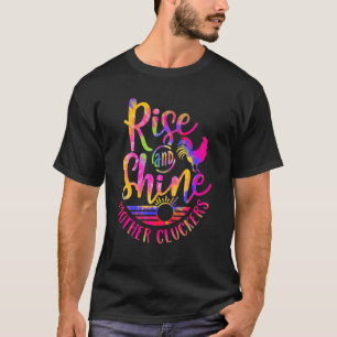 Rise And Shine Mother Cluckers Chicken World Farm  T-Shirt