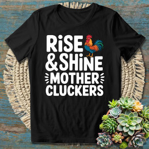 Rise and Shine Mother Cluckers - Funny Morning  T-Shirt