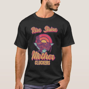 Rise And Shine Mother Cluckers Rooster Breed Chick T-Shirt