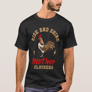 Rise and Shine Mother Cluckers Rooster Chicken Far T-Shirt