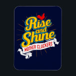 Rise and Shine Mother Cluckers Rooster Country Magnet<br><div class="desc">Trendy Chic  Rise and Shine Mother Cluckers Rooster Country Chicken Refrigerator Magnets. Makes the perfect sarcastic gift for Farm Living Rooster Lovers.</div>