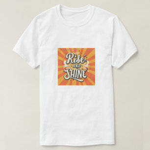 Rise and shine T-Shirt