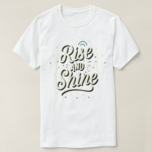 Rise and shine T-Shirt