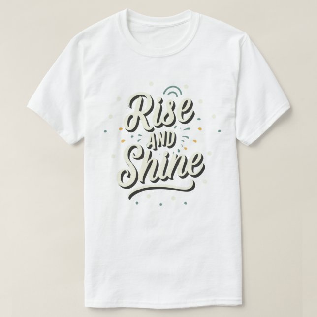 Rise and shine T-Shirt (Design Front)