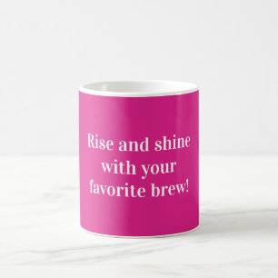 Rise and shine with your favourite brew!  coffee mug