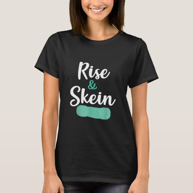Rise And Skein Knitter Crocheter Yarn Lover Word P T-Shirt (Front)