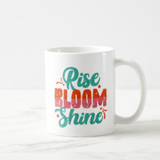 Rise, Bloom, Shine Coffee Mug