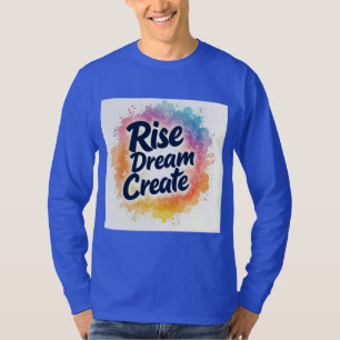 Rise Dream Create - Inspirational & Vibrant Sleeve T-Shirt
