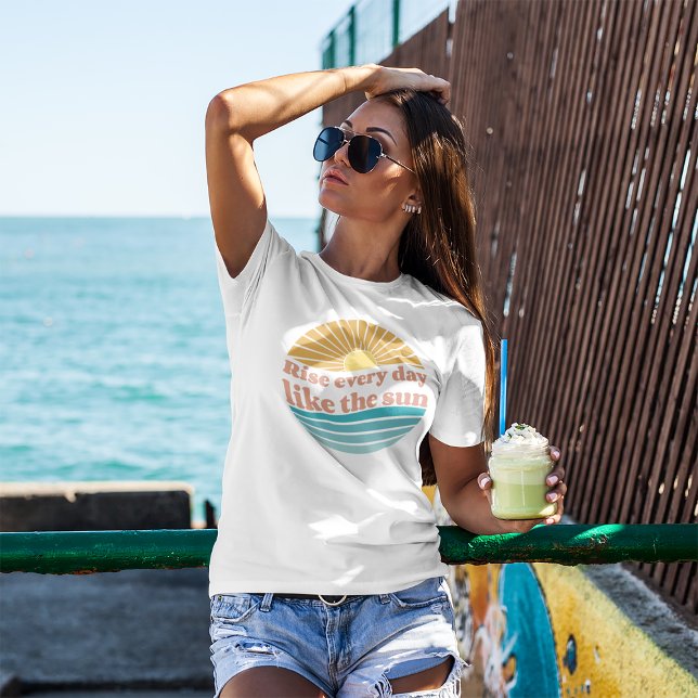 Rise Everyday Like The Sun Retro Positive Quote T-Shirt (Creator Uploaded)