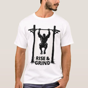 Rise & Grind   Powerful Pull-Up Calisthenics T-Shirt