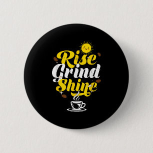 Rise Grind Shine _ Motivation Insration _ Influenc 6 Cm Round Badge