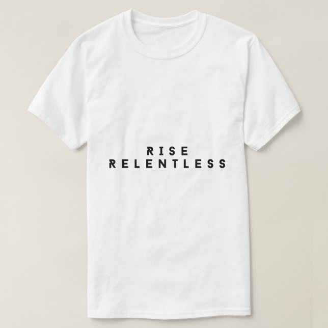 Rise Relentless Bold Motivational T-Shirt (Design Front)
