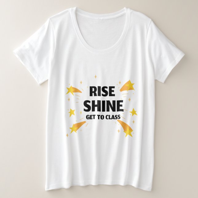 Rise Shine Get To Class School Beginning Plus Size T-Shirt (Design Front)