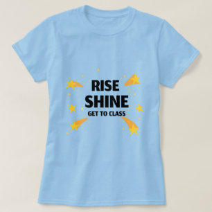 Rise Shine Get To Class School Beginning T-Shirt