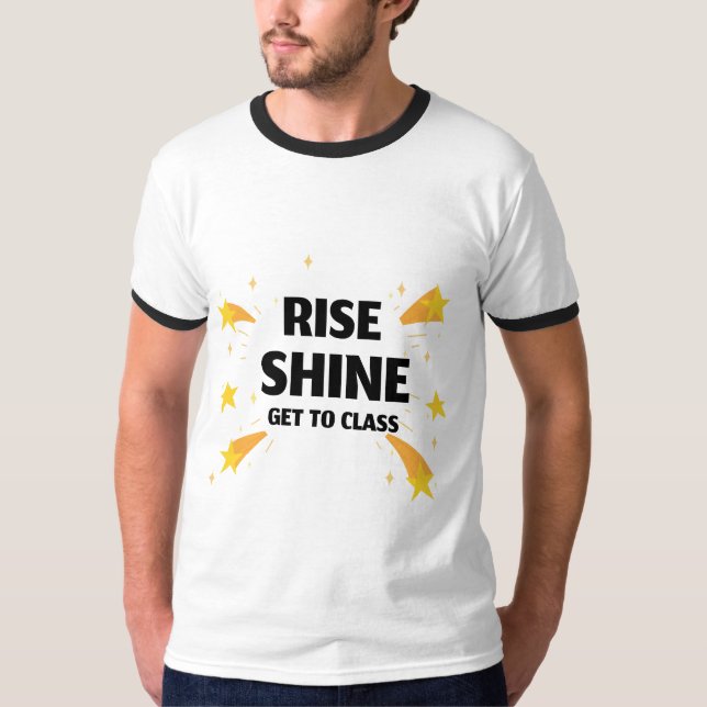 Rise Shine Get To Class School Beginning T-Shirt (Front)