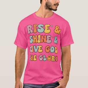 Rise Shine Give God The Glory Christian- Jesus Gir T-Shirt