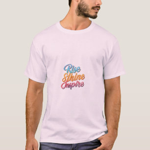 Rise Shine inspire. T-Shirt