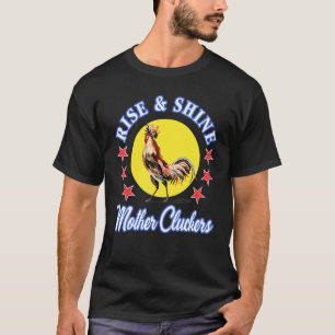 Rise Shine Mother Cluckers Chicken Pun T-Shirt