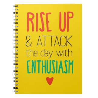 Rise Up & Attack the day with Enthusiasm Spiral Notebook