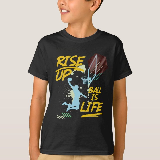 Rise Up. Ball Is Life. Basketball Baller Coach T-Shirt (Front)