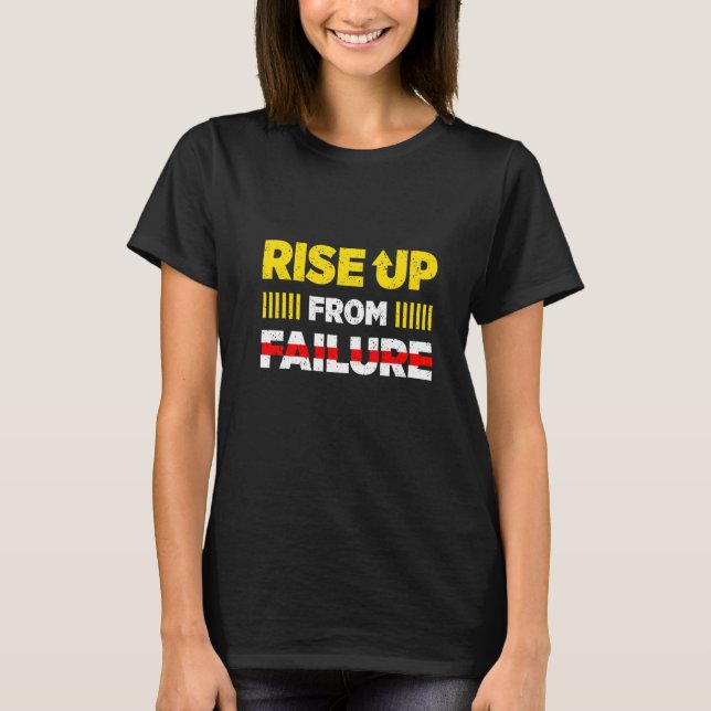 Rise Up From Failure  T-Shirt (Front)