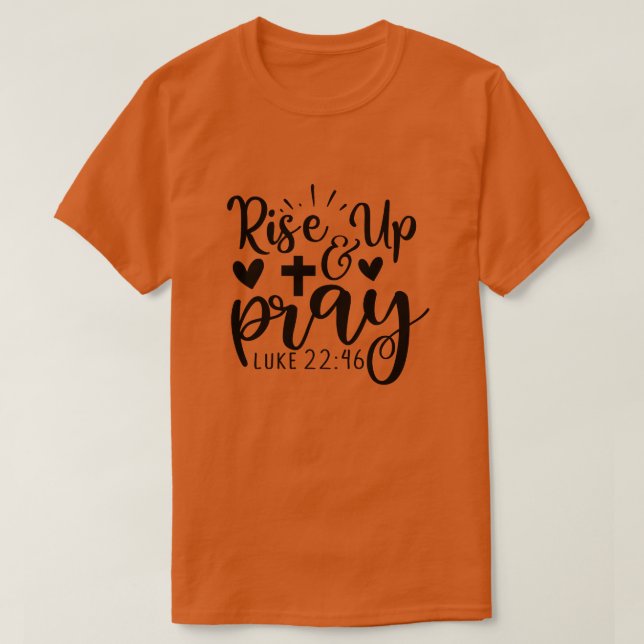 rise up pray luke 22 4601 T-Shirt (Design Front)