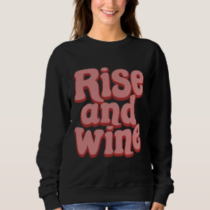Rise Wine Drink Drinking Alcohol Sweatshirt