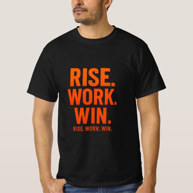 RISE. WORK. WIN. – Inspirational Motivational T-Sh T-Shirt (Front)