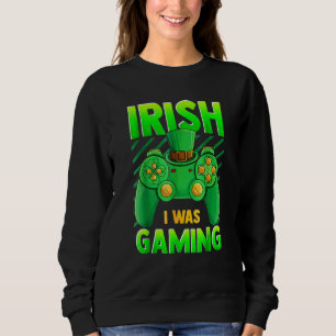 Rish I Was Gaming Funny St Patrick's Day Video Gam Sweatshirt
