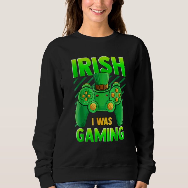 Rish I Was Gaming Funny St Patrick's Day Video Gam Sweatshirt (Front)