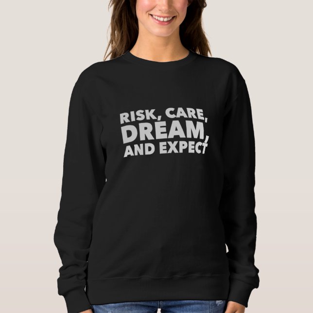 Risk Care Dream and Expect Sweatshirt (Front)