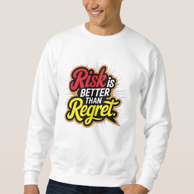 Risk Is Better Than Regret Sweatshirt (Front)