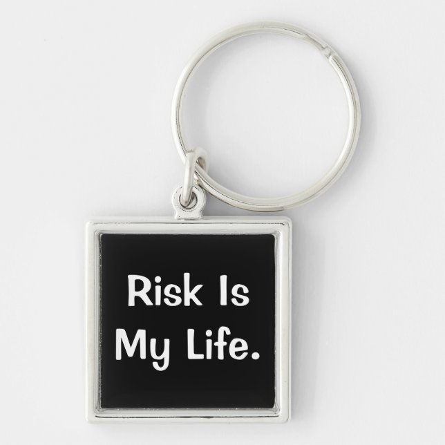Risk Is My Life - Profound Risk Saying Key Ring (Front)