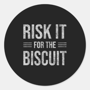 Risk It For The Biscuit Motivation Classic Round Sticker