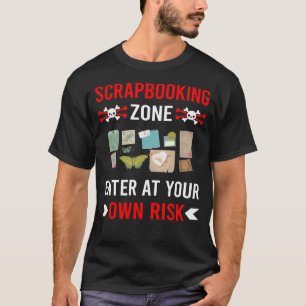 Risk Zone Scrapbooking Scrapbook Scrapbooker T-Shirt