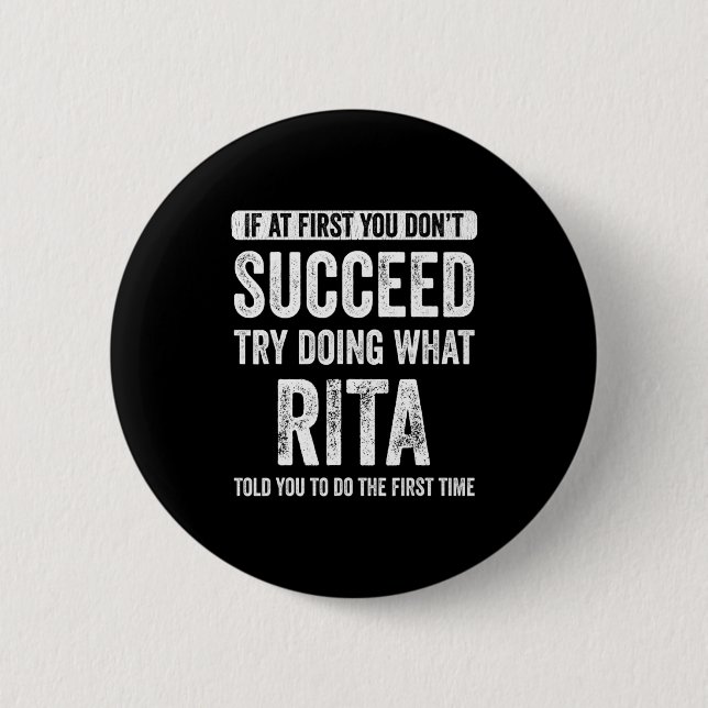 Rita If At First You Dont Succeed Try Doing What  6 Cm Round Badge (Front)