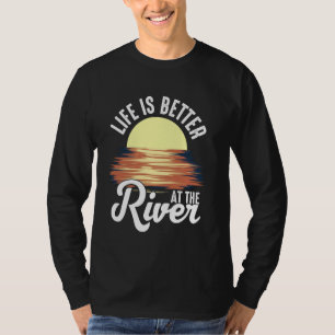River Floating Quote Life Is Better at The River C T-Shirt