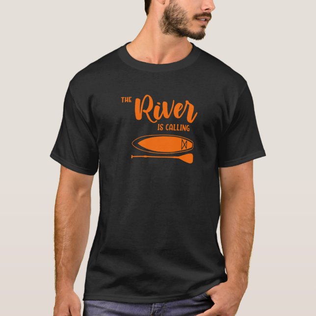 River Is Calling  Sup Paddle Board Life Today T-Shirt (Front)