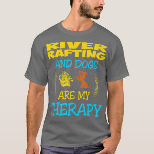 River Rafting And Dogs Are My Therapy Gift T-Shirt
