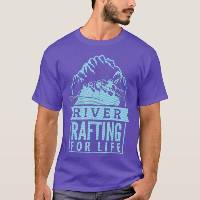 river rafting for life design perfect for team T-Shirt (Front)